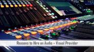 Reasons to Hire an Audio – Visual Provider