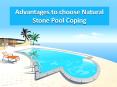 Advantages to choose Natural Stone Pool Coping PowerPoint PPT Presentation