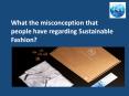 What the misconception that people have regarding Sustainable Fashion? PowerPoint PPT Presentation