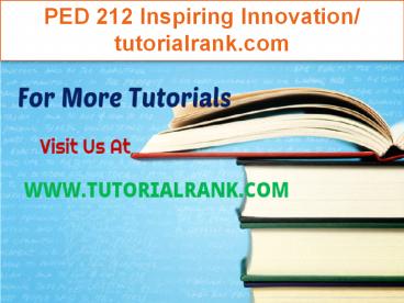PED 212 Inspiring Innovation/tutorialrank.com