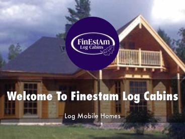 Information Presentation Of FinEstAm Log Cabins