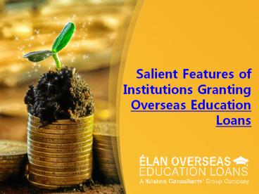 Salient Features of Institutions Granting Overseas Education Loans