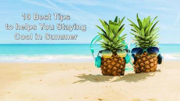 10 Best Tips to help You Staying Cool in Summer