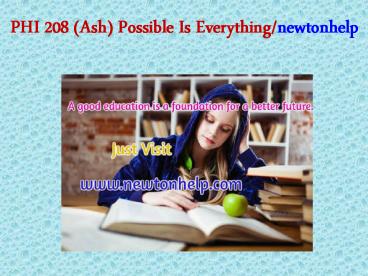 PHI 208 (Ash) Possible Is Everything/newtonhelp.com