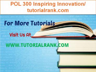 POL 300 Inspiring Innovation/tutorialrank.com