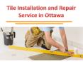 Tile Installation and Repair Service in Ottawa PowerPoint PPT Presentation