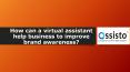 How can a virtual assistant help business to improve brand awareness? PowerPoint PPT Presentation