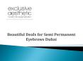 Beautiful Deals for Semi Permanent Eyebrows Dubai