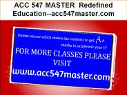 ACC 547 MASTER  Redefined Education--acc547master.com