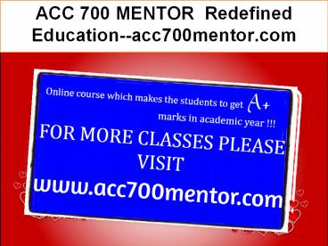ACC 700 MENTOR  Redefined Education--acc700mentor.com
