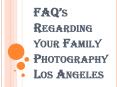 Some Frequently Asked Questions Regarding your Family Photography Los Angeles PowerPoint PPT Presentation