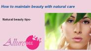 How to maintain beauty with natural care