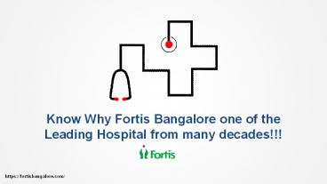 Know Why Fortis Bangalore one of the  Leading Hospital from many decades!!!