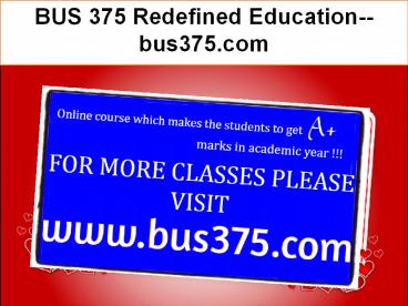BUS 375 Redefined Education--bus375.com