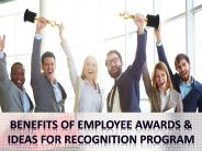 Benefits of Employee Awards & Ideas for Recognition Program