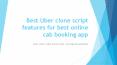 Best Uber Clone Script features for best online cab booking app PowerPoint PPT Presentation