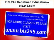 BIS 245 Redefined Education--bis245.com (1)