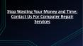 Contact Us For Computer Repair Services | Stop Wasting Your Money and Time; PowerPoint PPT Presentation