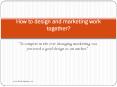 How to design and marketing work together? PowerPoint PPT Presentation