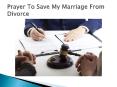 Prayer To Save My Marriage From Divorce PowerPoint PPT Presentation
