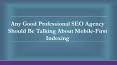Any Good Professional SEO Agency Should Be Talking About Mobile-First Indexing PowerPoint PPT Presentation