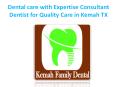 Dental care with Expertise Consultant Dentist for Quality Care in Kemah TX PowerPoint PPT Presentation