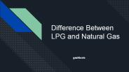 Difference Between LPG and Natural Gas