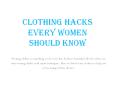 Clothing Hacks Every Women Should Know PowerPoint PPT Presentation