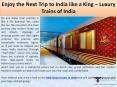 Enjoy the Next Trip to India like a King – Luxury Trains of India PowerPoint PPT Presentation