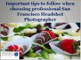 Important tips to follow when choosing professional San Francisco Headshot Photographer PowerPoint PPT Presentation