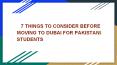 7 THINGS TO CONSIDER BEFORE MOVING TO DUBAI FOR PAKISTANI STUDENTS PowerPoint PPT Presentation