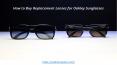 Tips to Buy Replacement Lenses for Oakley Sunglasses