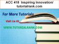 ACC 418  Inspiring Innovation- tutorialrank.com PowerPoint PPT Presentation