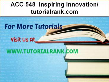 ACC 548  Inspiring Innovation- tutorialrank.com