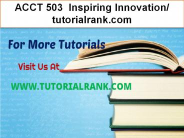 ACCT 503  Inspiring Innovation- tutorialrank.com