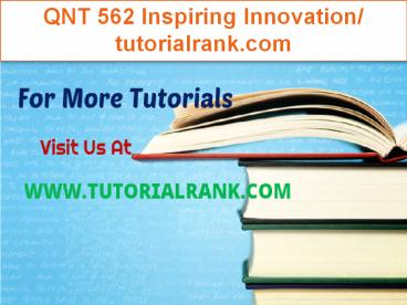 QNT 562 Inspiring Innovation/tutorialrank.com