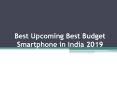 Best Upcoming Best Budget Smartphone in India 2019 PowerPoint PPT Presentation