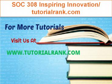 SOC 308 Inspiring Innovation/tutorialrank.com
