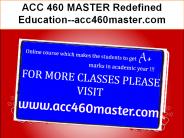 ACC 460 MASTER Redefined Education--acc460master.com