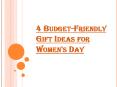 4 Budget-Friendly Gift Ideas for Women's Day PowerPoint PPT Presentation
