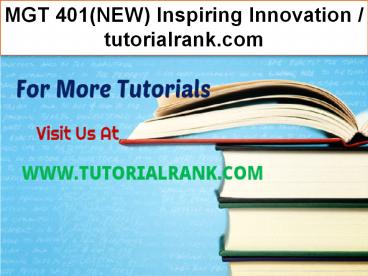 MGT 401(NEW) Inspiring Innovation--tutorialrank.com