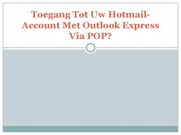 Toegang Tot Uw Hotmail-Account Met Outlook Express Via POP?