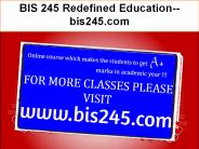 BIS 245 Redefined Education--bis245.com