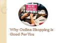 Why Online Shopping is Good For You