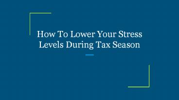 How To Lower Your Stress Levels During Tax Season
