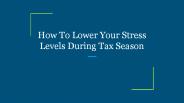 How To Lower Your Stress Levels During Tax Season