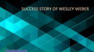 WESLEY WEBER USED HIS APTITUDE AND BECAME SUCCESS.