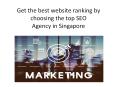 Get-the-best-website-ranking-by-choosing-the-top-SEO-Agency-in-Singapore PowerPoint PPT Presentation