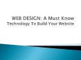 WEB DESIGN: A must know technology to build your website PowerPoint PPT Presentation