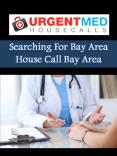 Searching For Bay Area House Call Bay Area PowerPoint PPT Presentation